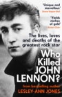 Who Killed John Lennon? : The lives, loves and deaths of the greatest rock star - eBook