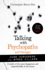 Talking with Psychopaths and Savages: Mass Murderers and Spree Killers - Book