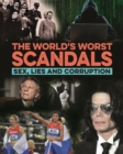 The World's Worst Scandals : Sex, Lies and Corruption - Book