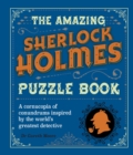 The Amazing Sherlock Holmes Puzzle Book : A Cornucopia of Conundrums Inspired by the World's Greatest Detective - Book