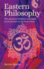 Eastern Philosophy : The Greatest Thinkers and Sages from Ancient to Modern Times - eBook