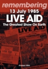 Live Aid – The Greatest Show On Earth : July 13 1985 - Book