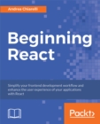 Beginning React : Simplify your frontend development workflow and enhance the user experience of your applications with React - eBook