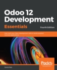 Odoo 12 Development Essentials : Fast-track your Odoo development skills to build powerful business applications, 4th Edition - eBook