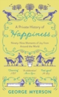 A Private History of Happiness : 99 Moments of Joy From Around the World - Book