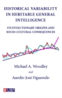 Historical Variability In Heritable General Intelligence : Its Evolutionary Origins and Socio-Cultural Consequences - eBook