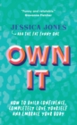 Own It : How To Build Confidence, Completely Love Yourself and Embrace Your Body - Book