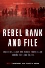 Rebel Rank and File : Labor Militancy and Revolt from Below During the Long 1970s - eBook