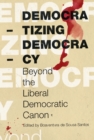 Democratizing Democracy : Beyond the Liberal Democratic Canon - eBook