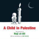 A Child in Palestine : The Cartoons of Naji al-Ali - eBook