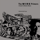 The Wire Primers : A Guide to Modern Music - eBook