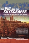 The Pig and the Skyscraper : Chicago: A History of Our Future - eBook