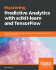 Mastering Predictive Analytics with scikit-learn and TensorFlow : Implement machine learning techniques to build advanced predictive models using Python - eBook