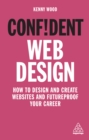 Confident Web Design : How to Design and Create Websites and Futureproof Your Career - eBook