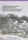 Rethinking the Concept of 'Healing Settlements': Water, Cults, Constructions and Contexts in the Ancient World - Book