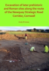 Excavation of Later Prehistoric and Roman Sites along the Route of the Newquay Strategic Road Corridor, Cornwall - eBook