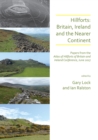 Hillforts: Britain, Ireland and the Nearer Continent : Papers from the Atlas of Hillforts of Britain and Ireland Conference, June 2017 - Book