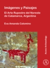 Imagenes y Paisajes: El Arte Rupestre del Noreste de Catamarca, Argentina - Book