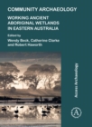 Community Archaeology: Working Ancient Aboriginal Wetlands in Eastern Australia - Book