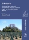 El Palacio: Historiography and new perspectives on a pre-Tarascan city of northern Michoacan, Mexico - Book