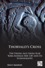Thorvald's Cross : The Viking-Age Cross-Slab 'Kirk Andreas MM 128' and Its Iconography - eBook