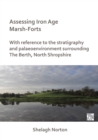 Assessing Iron Age Marsh-Forts : With Reference to the Stratigraphy and Palaeoenvironment Surrounding The Berth, North Shropshire - Book