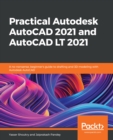 Practical Autodesk AutoCAD 2021 and AutoCAD LT 2021 : A no-nonsense, beginner's guide to drafting and 3D modeling with Autodesk AutoCAD - eBook