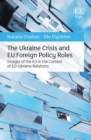 Ukraine Crisis and EU Foreign Policy Roles : Images of the EU in the Context of EU-Ukraine Relations - eBook