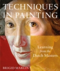 Techniques in Painting : Learning from the Dutch Masters - Book