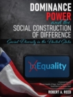 Dominance, Power, and the Social Construction of Difference : Social Diversity in the United States, a Customized Version of Difference, Inequality, AND Change: Social Diversity in the U.S. - Book