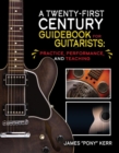 A Twenty-First Century Guidebook for Guitarists : Practice, Performance, and Teaching - Book