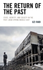 Return of the Past : State, Identity, and Society in thePost-Arab Spring Middle East - eBook