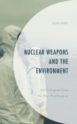 Nuclear Weapons and the Environment : An Ecological Case for Non-proliferation - Book