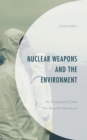 Nuclear Weapons and the Environment : An Ecological Case for Non-proliferation - eBook