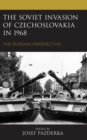 The Soviet Invasion of Czechoslovakia in 1968 : The Russian Perspective - Book
