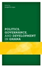 Politics, Governance, and Development in Ghana - Book