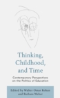 Thinking, Childhood, and Time : Contemporary Perspectives on the Politics of Education - Book