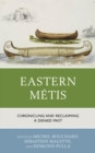 Eastern Metis : Chronicling and Reclaiming a Denied Past - eBook