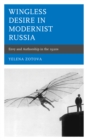 Wingless Desire in Modernist Russia : Envy and Authorship in the 1920s - Book