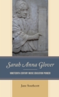 Sarah Anna Glover : Nineteenth Century Music Education Pioneer - Book