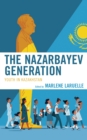 The Nazarbayev Generation : Youth in Kazakhstan - Book