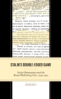 Stalin's Double-Edged Game : Soviet Bureaucracy and the Raoul Wallenberg Case, 1945-1952 - Book