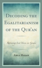 Decoding the Egalitarianism of the Qur'an : Retrieving Lost Voices on Gender - eBook