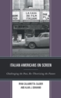 Italian Americans on Screen : Challenging the Past, Re-Theorizing the Future - eBook