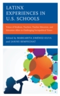 Latinx Experiences in U.S. Schools : Voices of Students, Teachers, Teacher Educators, and Education Allies in Challenging Sociopolitical Times - Book