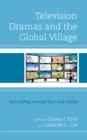 Television Dramas and the Global Village : Storytelling through Race and Gender - Book