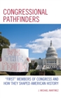 Congressional Pathfinders : "First" Members of Congress and How They Shaped American History - eBook