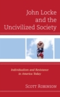 John Locke and the Uncivilized Society : Individualism and Resistance in America Today - eBook