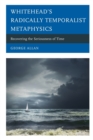 Whitehead's Radically Temporalist Metaphysics : Recovering the Seriousness of Time - Book
