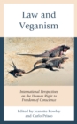 Law and Veganism : International Perspectives on the Human Right to Freedom of Conscience - Book